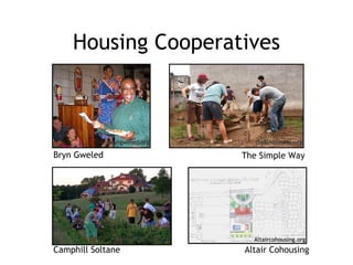 Housing Cooperatives Bryn Gweled Camphill Soltane The Simple Way camphillsoltane.org thesimpleway.org bryngweled.org Altair Cohousing Altaircohousing.org 