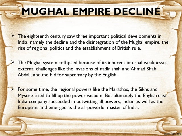 mughal decline The mighty mughal empire declined rapidly after the death of aurangzeb in 1707 ad there are several causes behind the decline and downfall of the mughal empire. mughal decline The mighty mughal empire declined rapidly after the death of aurangzeb in 1707 ad there are several causes behind the decline and downfall of the mughal empire.