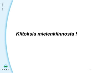 Kiitoksia mielenkiinnosta !
23.5.2019,SYKE
13
 