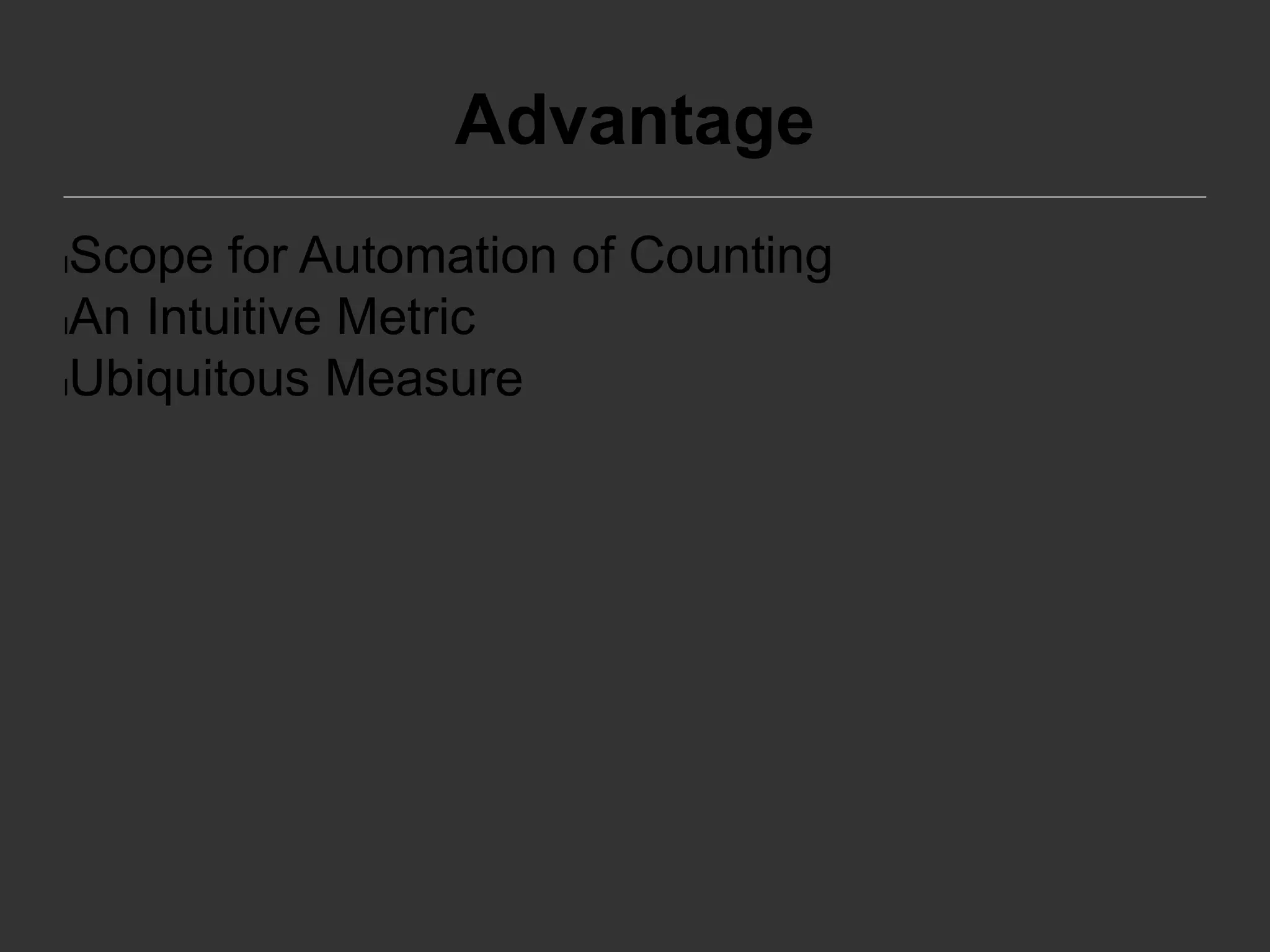 Advantage
lScope for Automation of Counting
lAn Intuitive Metric
lUbiquitous Measure
 