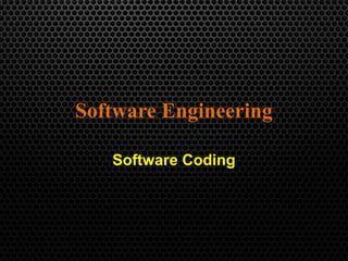 Software Engineering
Software Coding
1
 