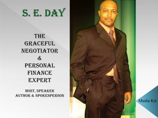The
   Graceful
  Negotiator
       &
   Personal
    Finance
    Expert
    HOST, SPEAKER
AUTHOR & SPOKESPERSON
                        Media Kit
 