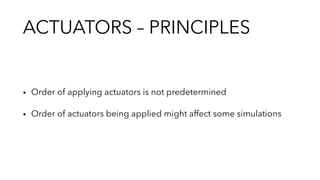 ACTUATORS – PRINCIPLES
▪︎ Order of applying actuators is not predetermined
▪︎ Order of actuators being applied might affec...