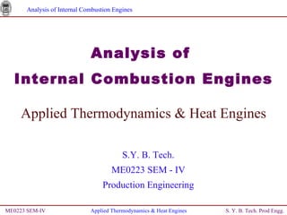 [object Object],[object Object],ME0223 SEM-IV Applied Thermodynamics & Heat Engines Applied Thermodynamics & Heat Engines S.Y. B. Tech. ME0223 SEM - IV Production Engineering 