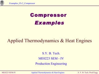 [object Object],[object Object],ME0223 SEM-IV Applied Thermodynamics & Heat Engines Applied Thermodynamics & Heat Engines S.Y. B. Tech. ME0223 SEM - IV Production Engineering 