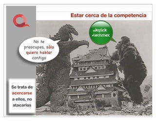 Estar cerca de la competencia

                                im the
                                 best
           No te
      preocupes, sólo
       quiero hablar
          contigo




Se trata de
acercarse
a ellos, no
atacarlos
                          25
 