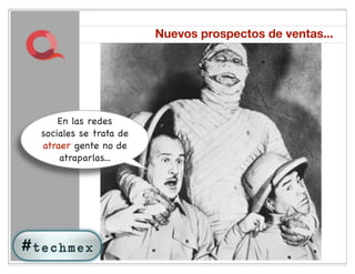 Nuevos prospectos de ventas...




    En las redes
sociales se trata de
atraer gente no de
    atraparlas...




                          26
 
