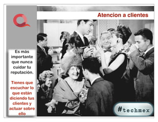 Atencion a clientes




   Es más
importante
 que nunca
  cuidar tu
reputación.

 Tienes que
escuchar lo
 que están
diciendo tus
  clientes y
actuar sobre
      ello     29
 
