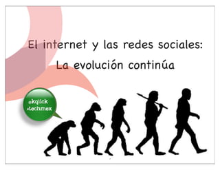 El internet y las redes sociales:
         La evolución continúa

im the
 best




                  3
 