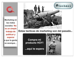 Marketing en
  las redes
sociales No
es un simple
 trabajo de      Estas tacticas de marketing son del pasado..
  publicar y
   esperar
a que la gente          Compra mi
se acerque...         producto HOY!

                      ...aquí te espero
                                39
 