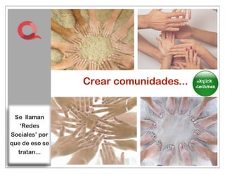 Crear comunidades...
 its about
networking
 Se not
     llaman
   ‘Redes
competing..
Sociales’ por
que de eso se
  tratan...
                     42
 