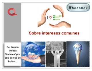 Sobre intereses comunes


 Se llaman
  ‘Redes
Sociales’ por
que de eso se
  tratan...
                       43
 