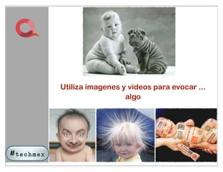 Utiliza imagenes y videos para evocar ...
                  algo




              45
 