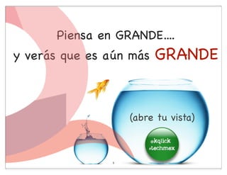 Piensa en GRANDE....
y verás que es aún más   GRANDE


                    (abre tu vista)



                5
 