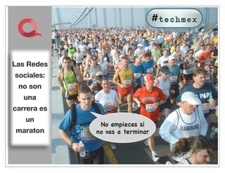 Las Redes
   No
 sociales:
empiezes
  no son
si no vas
    una
    a
 carrera es
terminar
    un
               No empieces si
  maraton     no vas a terminar



                  53
 