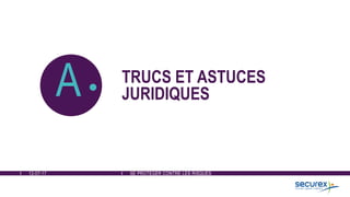 12-07-17 SE PROTÉGER CONTRE LES RISQUES
A TRUCS ET ASTUCES
JURIDIQUES
 