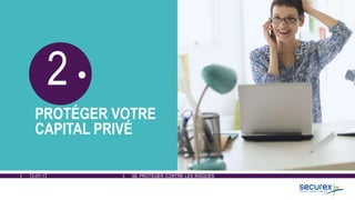 12-07-17 SE PROTÉGER CONTRE LES RISQUES
2
PROTÉGER VOTRE
CAPITAL PRIVÉ
 