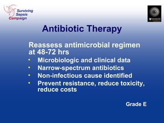 Antibiotic Therapy Reassess antimicrobial regimen at 48-72 hrs Microbiologic and clinical data Narrow-spectrum antibiotics Non-infectious cause identified Prevent resistance, reduce toxicity, reduce costs Grade E 