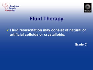 Fluid Therapy Fluid resuscitation may consist of natural or artificial colloids or crystalloids.  Grade C 