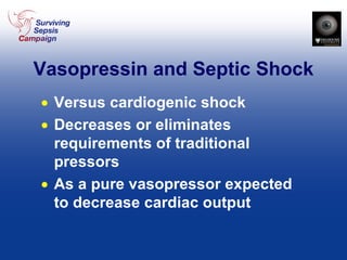 Vasopressin and Septic Shock Versus cardiogenic shock Decreases or eliminates requirements of traditional pressors As a pure vasopressor expected to decrease cardiac output 