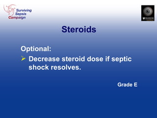Steroids Optional: Decrease steroid dose if septic shock resolves. Grade E 