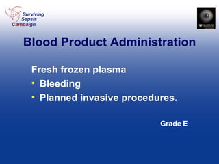 Blood Product Administration Fresh frozen plasma Bleeding  Planned invasive procedures. Grade E 