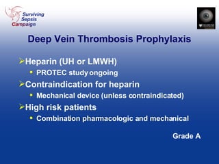 Deep Vein Thrombosis Prophylaxis Heparin (UH or LMWH)  PROTEC study ongoing Contraindication for heparin Mechanical device (unless contraindicated) High risk patients Combination pharmacologic and mechanical Grade A 