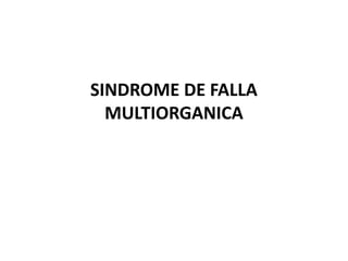 SINDROME DE FALLA
MULTIORGANICA
 