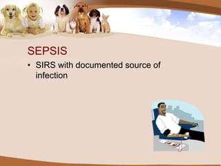 SEPSIS
• SIRS with documented source of
infection
 