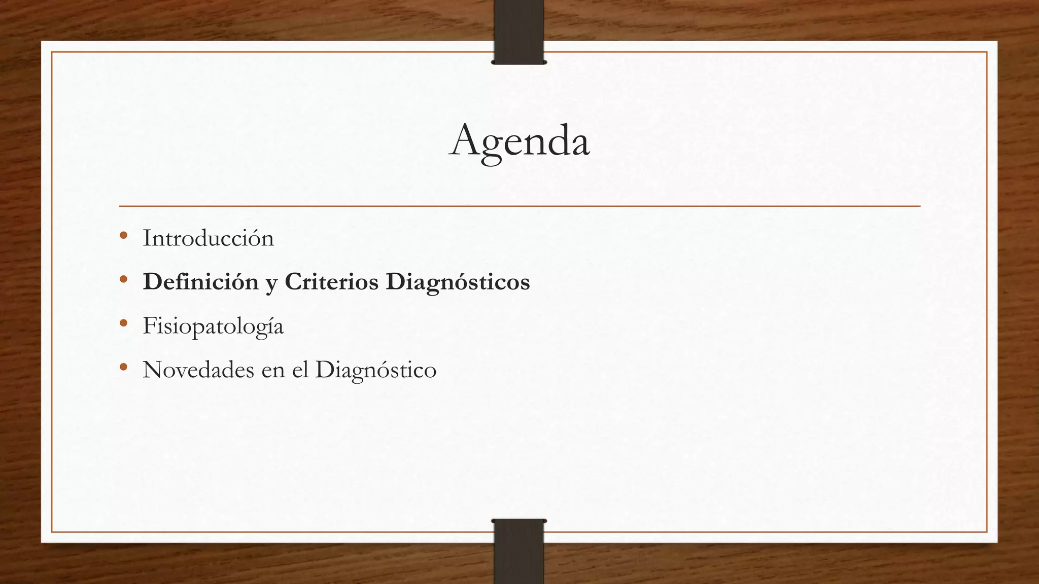 Agenda
• Introducción
• Definición y Criterios Diagnósticos
• Fisiopatología
• Novedades en el Diagnóstico
 