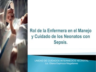 UNIDAD DE CUIDADOS INTERMEDIOS NEONATAL
Lic. Eliana Espinoza Magallanes
 