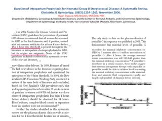 Duration of Intrapartum Prophylaxis for Neonatal Group B Streptococcal Disease: A Systematic Review.
Obstetrics & Gynecology. 108(5):1254-1265, November 2006.
Illuzzi, Jessica L. MD; Bracken, Michael B. PhD
Department of Obstetrics, Gynecology & Reproductive Sciences, and the Center for Perinatal, Pediatric, and Environmental Epidemiology,
Department of Epidemiology and Public Health, Yale University School of Medicine, New Haven, Connecticut.
…
…
…
…
 