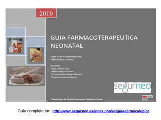 Guía completa en: http://www.segurneo.es/index.php/es/guia-farmacologica
 