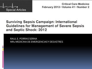 RAUL E. PORRAS SERNA
MR1 MEDICINA DE EMERGENCIASY DESASTRES
Critical Care Medicine
February 2013 • Volume 41 • Number 2
 