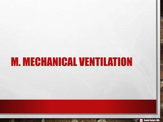 Saeid Safari,MD.
M. MECHANICAL VENTILATION
 