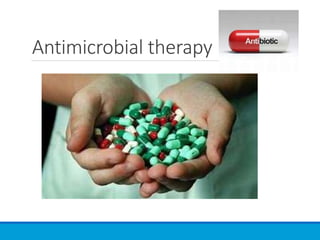 Antimicrobial therapy
 