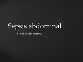 Sepsis abdominal
  {   PESS Karla Martínez
 