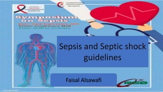 Sepsis and Septic shock
guidelines
Faisal Alsawafi
 