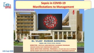13th Sept 2020 - World Sepsis Day DR VIJAY K AGRAWAL 1
Sepsis in COVID-19
Manifestations to Management
 