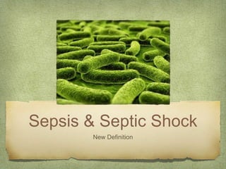 Sepsis & Septic Shock
New Definition
 