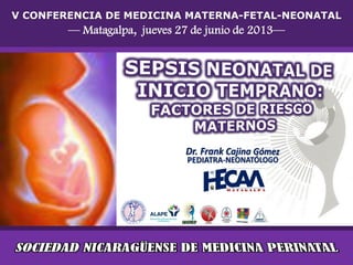 V CONFERENCIA DE MEDICINA MATERNA-FETAL-NEONATAL
— Matagalpa, jueves 27 de junio de 2013—
 