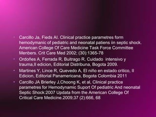 ParaclinicosHemogramaEstudios de la  coagulacionGases  ArterialesLactato ElevadoBioquímicas: glucemia, electrolitos, Perfil  renal, hepáticoReactantes de Fase aguda: PCR, Pro calcitonina