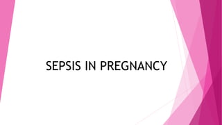 SEPSIS IN PREGNANCY
 