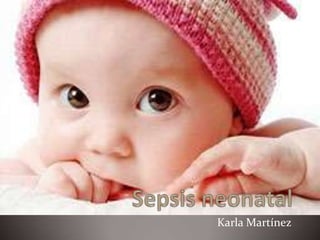 Sepsis neonatal Karla Martínez  