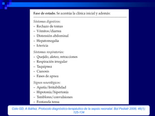 Coto GD, A Ibáñez. Protocolo diagnóstico-terapéutico de la sepsis neonatal. Bol Pediatr 2006; 46(1):
                                             125-134
 