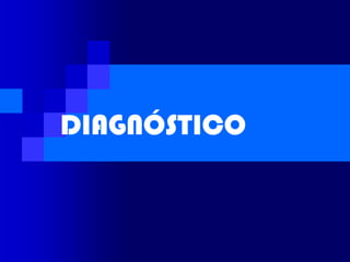 DIAGNÓSTICO
 