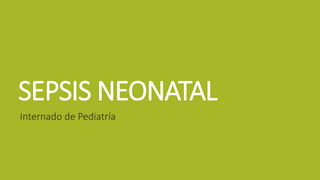 SEPSIS NEONATAL
Internado de Pediatría
 