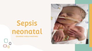 Sepsis
neonatal
EDUARDO VARELA MARTINEZ
 