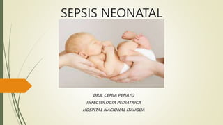 SEPSIS NEONATAL
DRA. CEMIA PENAYO
INFECTOLOGIA PEDIATRICA
HOSPITAL NACIONAL ITAUGUA
 