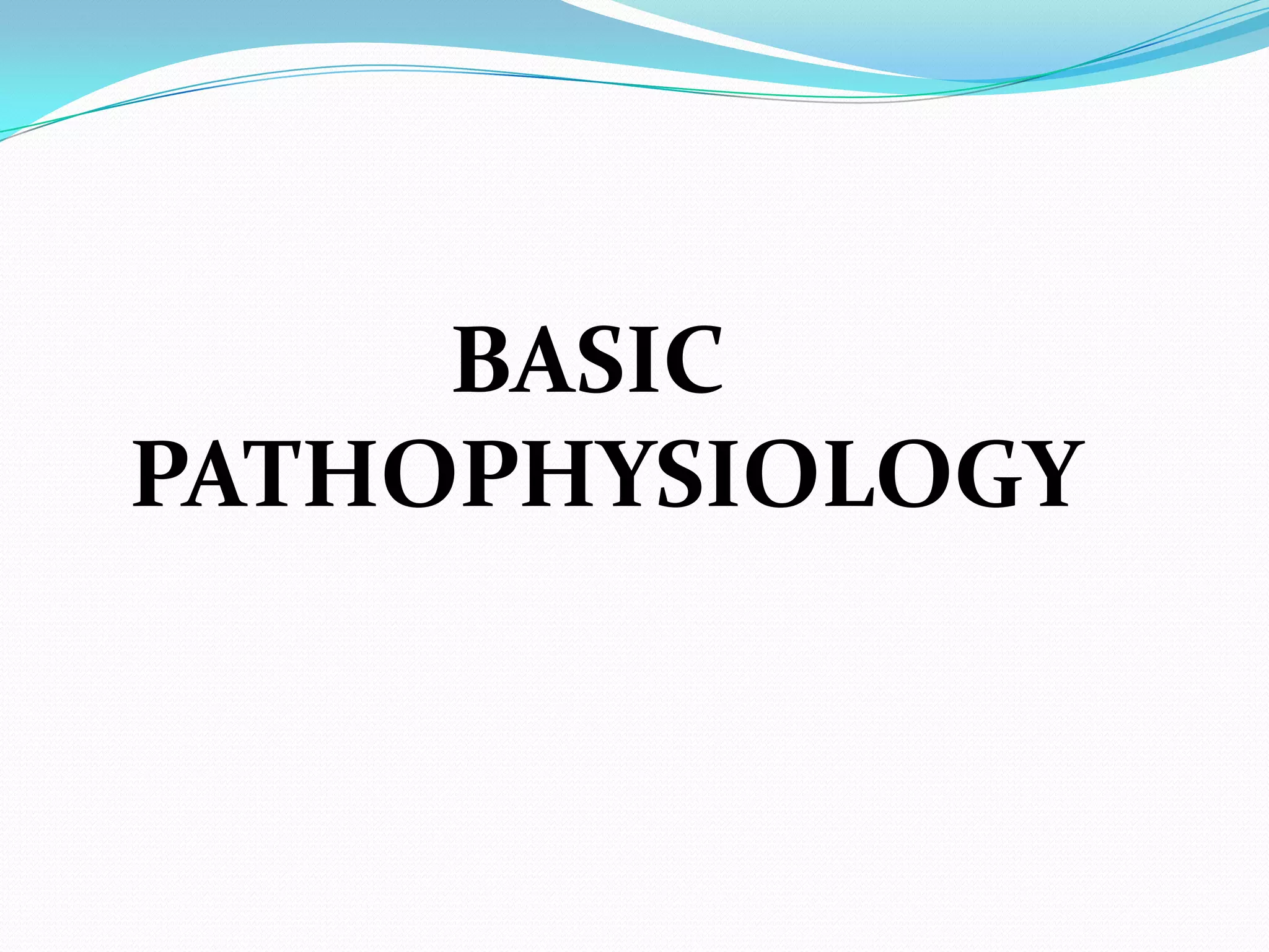 BASIC
PATHOPHYSIOLOGY
 